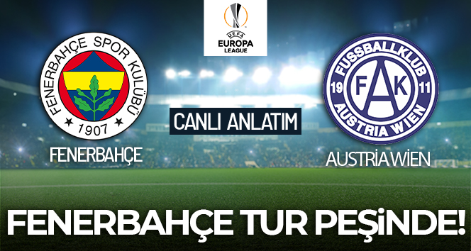 Fenerbahçe – Austria Wien Maçı Canlı Anlatım!