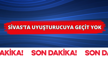 Sivas’ta Uyuşturucu Operasyonu