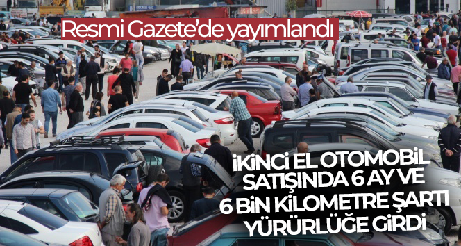 İkinci el otomobil satışına 6 ay ve 6 bin kilometre şartı Resmi Gazete’de