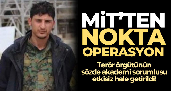 MİT’ten PKK/YPG sözde akademi sorumlusuna operasyon