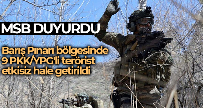MSB: ‘Barış Pınarı bölgesinde 9 PKK/YPG’li terörist etkisiz hale getirildi’