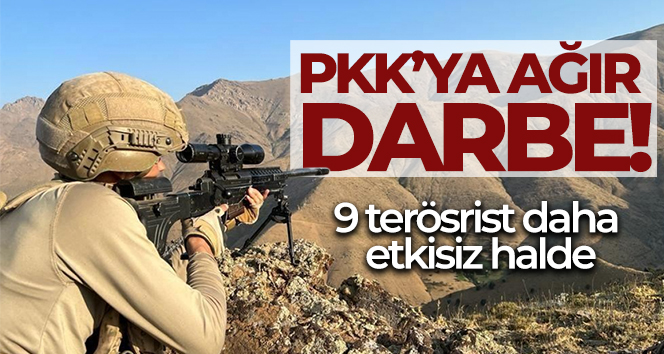 PKK’ya ağır darbe: 9 terörist daha etkisiz!