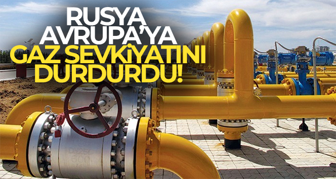Rusya, Avrupa’ya gaz sevkiyatını durdurdu