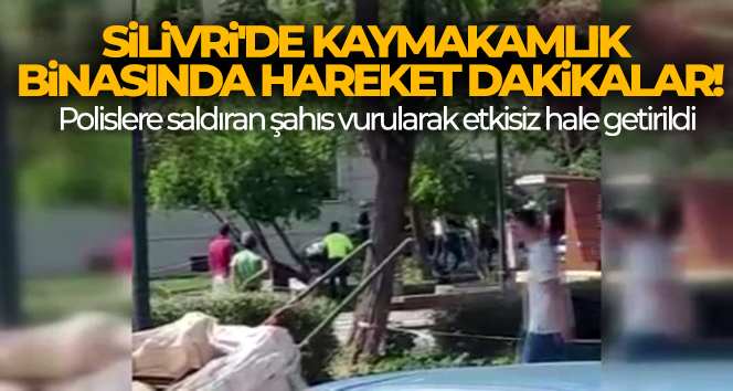 Silivri’de Kaymakamlık binasında hareket dakikalar!