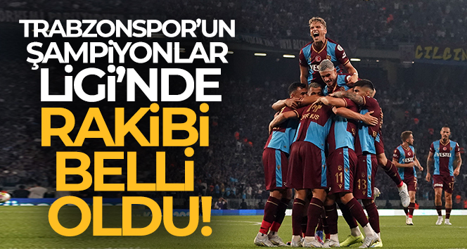 Trabzonspor’un UEFA Şampiyonlar Ligi Play-Off turundaki rakibi belli oldu