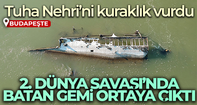 Tuha Nehri’ni kuraklık vurdu: 2. Dünya Savaşı’nda batan gemi ortaya çıktı