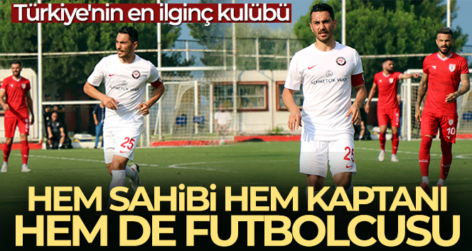 Türkiye’nin en ilginç kulübü: hem sahibi hem kaptanı hem de futbolcusu