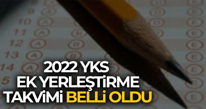 2022 YKS ek yerleştirme takvimi belli oldu