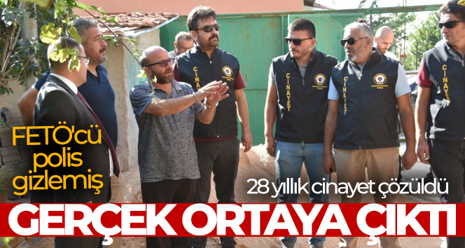 28 yıllık cinayet çözüldü, FETÖ’cü polis gizlemiş