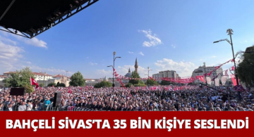 Bahçeli 2023 Seçimleri İçin Sivas’ta Halka Seslendi