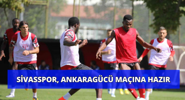 Sivasspor Ankaragücü Maçının Hazırlıklarını Tamamladı