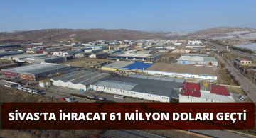 Sivas’tan 61 Milyon Dolarlık İhracat!