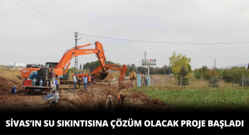 Sivas’ta Su Sıkıntısını Çözecek Projeye Başlandı