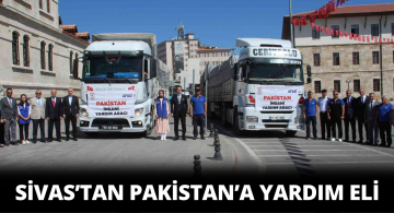 Sivas’tan Pakistan’a Yardım Tırları Yola Çıktı