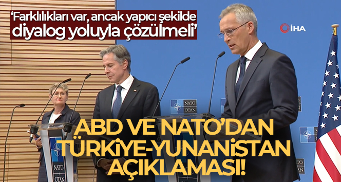 ABD ve NATO’dan Türkiye-Yunanistan açıklaması!