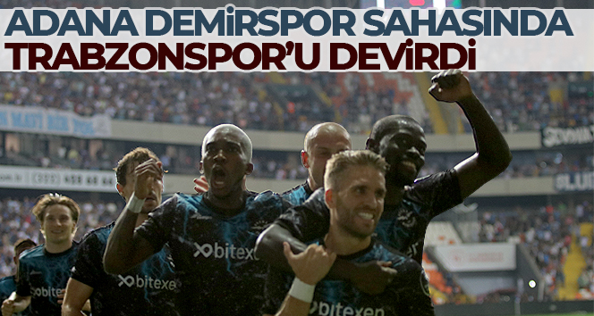 Adana Demirspor sahasında Trabzonspor’u devirdi