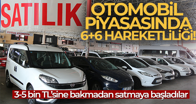 Antalya’da otomobil piyasasında 6+6 hareketliliği: 3-5 bin TL’sine bakmadan satmaya başladılar