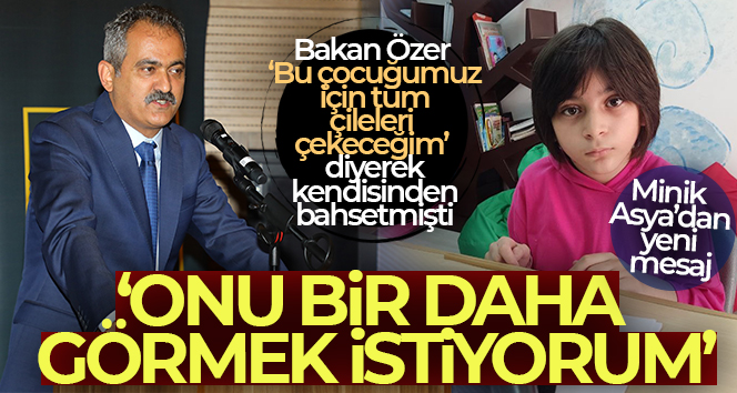 Bakan Özer’in ilham kaynağı özel eğitim öğrencisi Asya Akdeniz: ‘Onu bir daha görmek istiyorum’