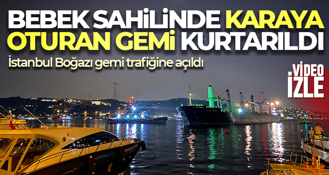 Bebek sahilinde karaya oturan gemi kurtarıldı