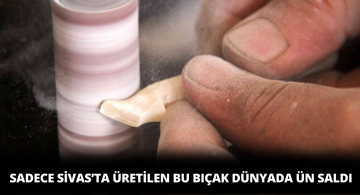 Sivas Bıçağı Hayranlık Uyandırıyor!