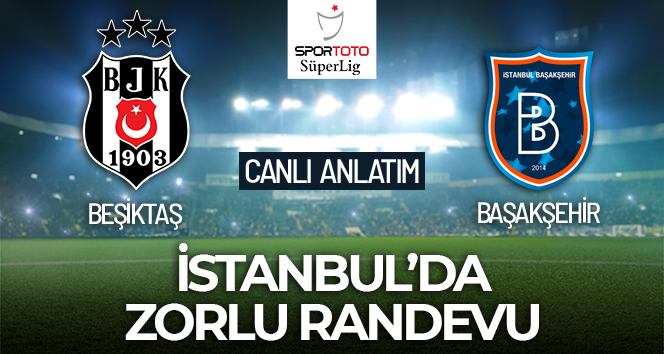 CANLI ANLATIM | Beşiktaş Başakşehir maçı