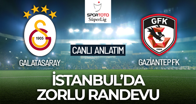 CANLI ANLATIM | Galatasaray Gazinatep FK maçı