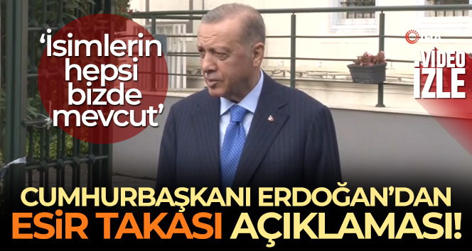 Cumhurbaşkanı Erdoğan: ‘Esir takasında 200 ismin üzerinde durmuştuk, 200 ismin hepsi bizde mevcut’