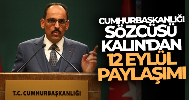 Cumhurbaşkanlığı Sözcüsü Kalın’dan 12 Eylül paylaşımı