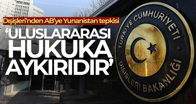 Dışişleri’nden AB’ye Yunanistan tepkisi!