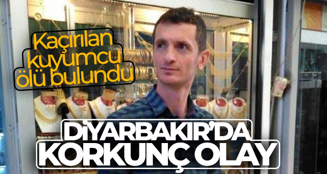Diyarbakır’da kaçırılan bir kuyumcu ölü bulundu
