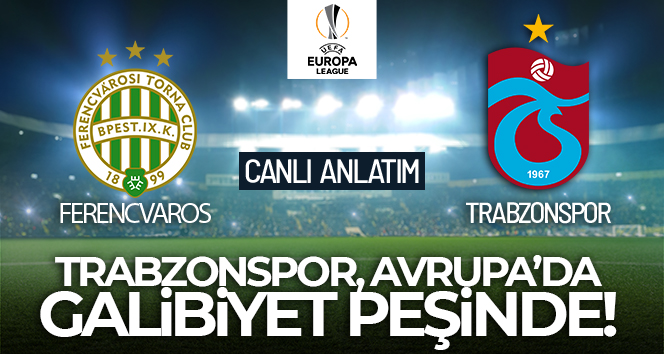 Ferencvaros-Trabzonspor Maçı Canlı Anlatım!
