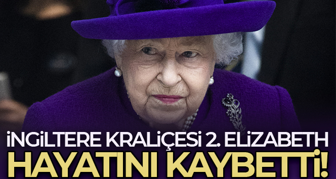 İngiltere Kraliçesi Elizabeth hayatını kaybetti