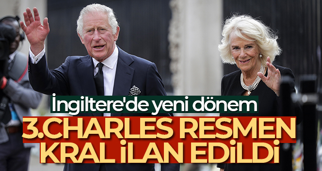 İngiltere’nin yeni hükümdarı 3. Charles, resmen Kral ilan edildi