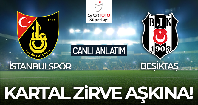 İstanbulspor-Beşiktaş Maçı Canlı Anlatım!