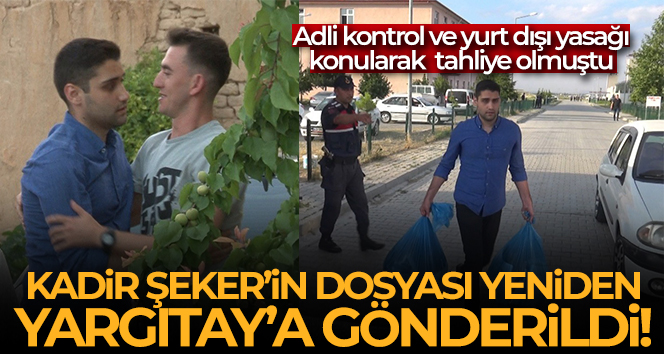 Kadir Şeker’in dosyası yeniden Yargıtay’a gönderildi