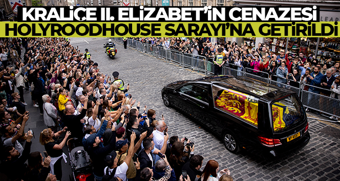 Kraliçe II. Elizabeth’in cenazesi Holyroodhouse Sarayı’na getirildi