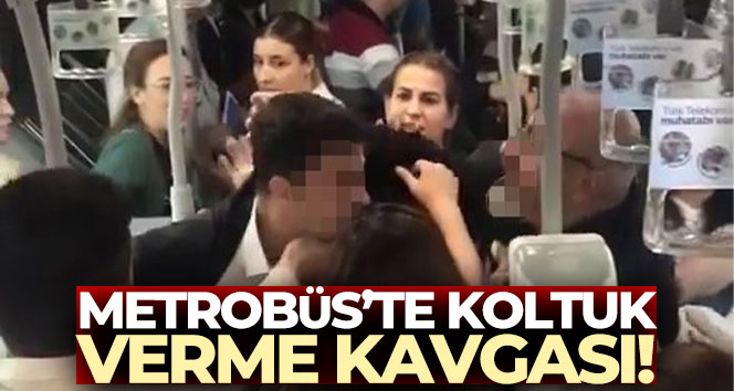 Metrobüs’te koltuk verme kavgası