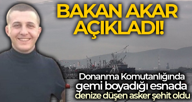Milli Savunma Bakanı Akar, denize düşen askerin şehit olduğunu açıkladı