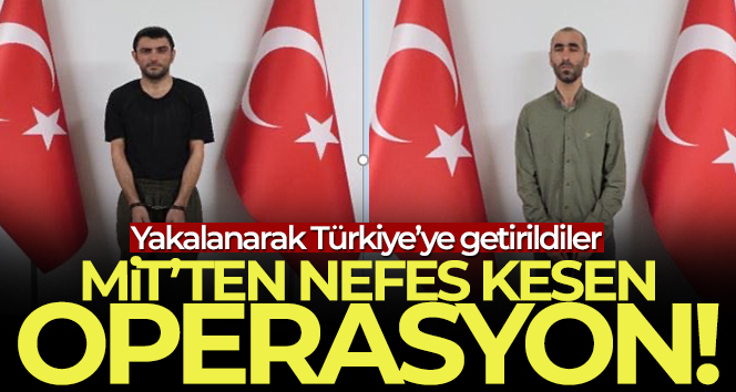 MİT’ten nefes kesen operasyon