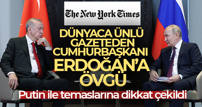 New York Times’tan, Cumhurbaşkanı Erdoğan’ın diplomasi başarısına övgü