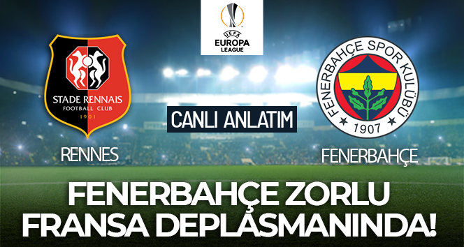 Rennes – Fenerbahçe Maçı Canlı Anlatım!