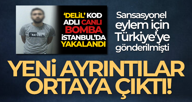 Sansasyonel eylem için Türkiye’ye gönderilen teröristle ilgili yeni ayrıntılar ortaya çıktı