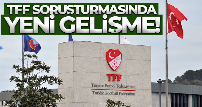 TFF soruşturmasında yeni gelişme!