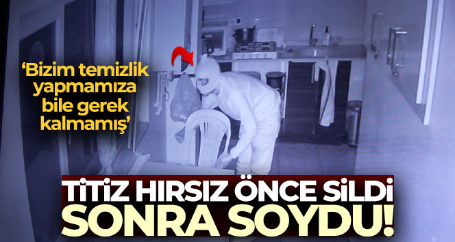 Titiz hırsız önce sildi, sonra soydu