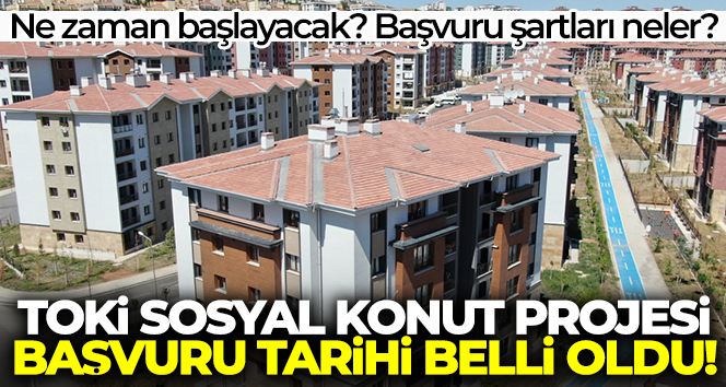 TOKİ sosyal konut projesi başvuru tarihi belli oldu! Başvuru şartları neler?
