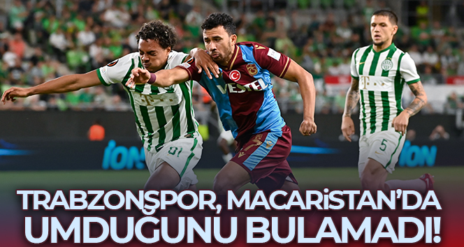 Trabzonspor Macaristan’da 3 golle yıkıldı