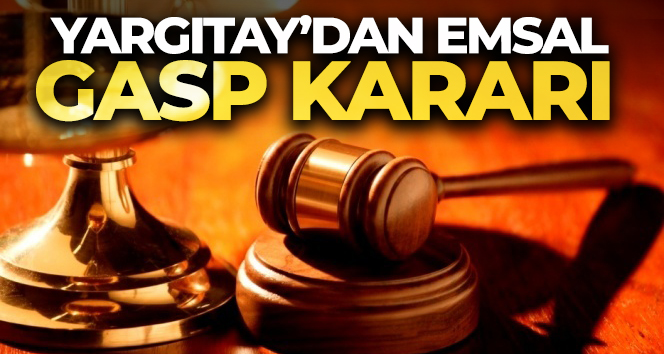 Yargıtay’dan emsal gasp kararı
