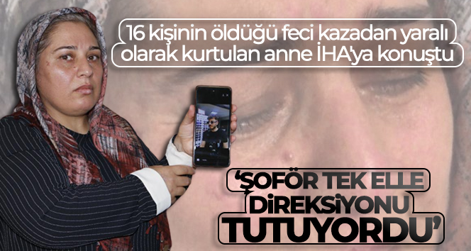 16 kişinin öldüğü feci kazada yaralı olarak kurtulan anne İHA’ya konuştu