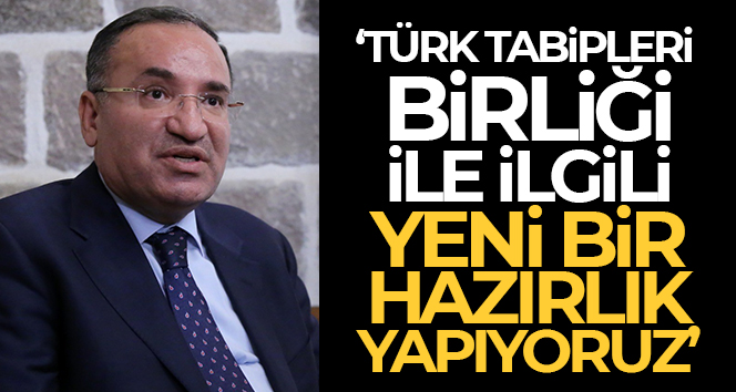 Adalet Bakanı Bozdağ: ‘Türk Tabipleri Birliği ile ilgili yeni bir hazırlık yapıyoruz’
