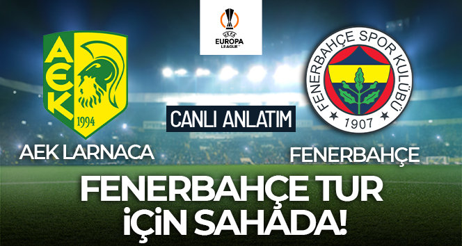 AEK Larnaca – Fenerbahçe Maçı Canlı Anlatım!